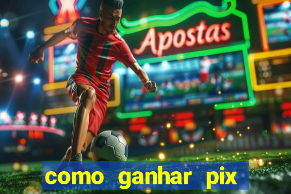 como ganhar pix dos arabes